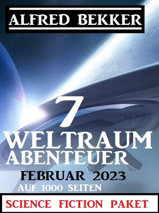 Title details for 7 Weltraum-Abenteuer Februar 2026--Science Fiction Paket auf 1000 Seiten by Alfred Bekker - Available